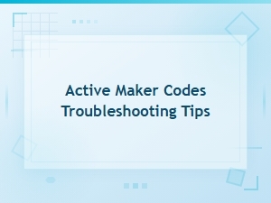 Active Maker Codes Troubleshooting Tips and Solutions Guide