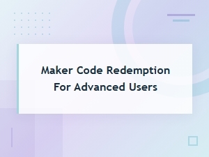 Advanced Maker Code Redemption Guide
