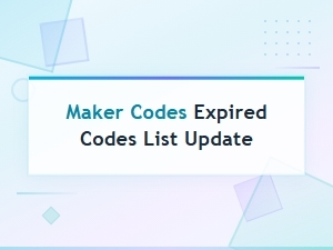 Maker Codes Expired Codes List Update – Latest Alerts