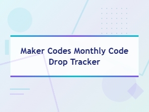 Maker Codes Monthly Drop Tracker – Latest New Code Alerts